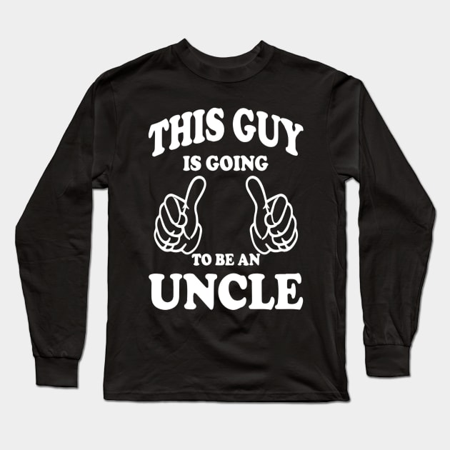 This Guy is Going To Be An Uncle Long Sleeve T-Shirt by OwensAdelisass